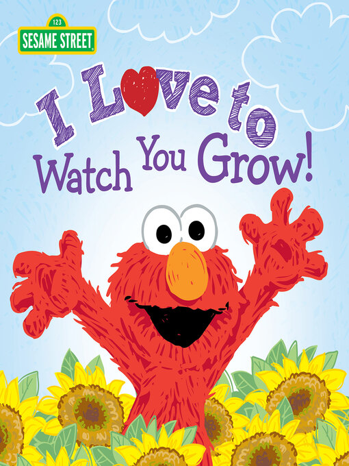 Title details for I Love to Watch You Grow! by Sesame Workshop - Available